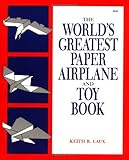 The World's Greatest Paper Airplane and Toy Book by Keith Laux