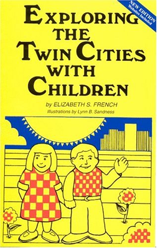 Exploring the Twin Cities With Children: A Selection of Tours, Sights, Museums, Recreational Activities, and Many Other Places for Children and Adults ... (Exploring the Twin Cities W/Children)