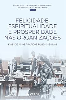 Livro Felicidade, espiritualidade e prosperidade nas organizações: Das ideias às práticas fundamentais