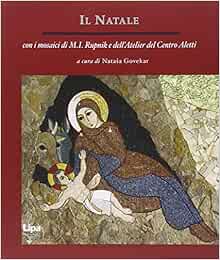 Immagini Natale Rupnik.Il Natale Con I Mosaici Di M I Rupnik E Dell Atelier Del Centro Aletti 9788889667224 Amazon Com Books
