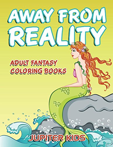 Away From Reality: Adult Fantasy Coloring Books (Fantasy Coloring and Art Book Series)