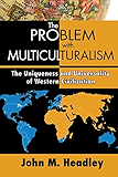 The Problem with Multiculturalism: The Uniqueness and Universality of Western Civilization