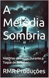 Livro A Melodia Sombria: Histórias de Terror Durante o Toque de Recolher