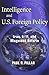 Intelligence and U.S. Foreign Policy: Iraq, 9/11, and Misguided Reform
