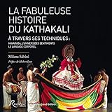 La fabuleuse histoire du Kathakali : A travers ses techniques : navarasa, l'univers des sentiments ; by 