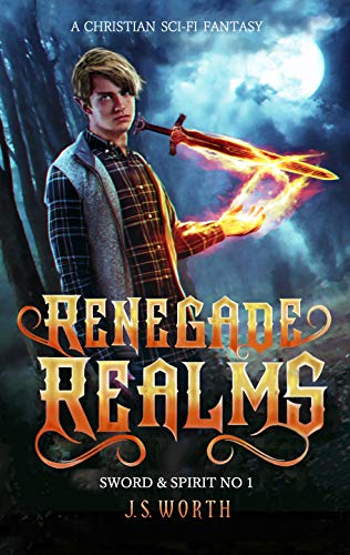 Renegade Realms (Sword & Spirit Book 1) by J. S. Worth