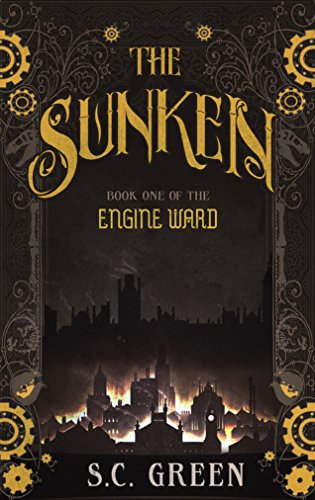 The Sunken: a dark steampunk fantasy (Engine Ward Book 1) by [Green, S C]