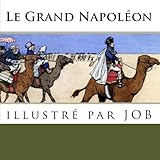 Le grand Napoléon: illustré par JOB (French Edition) by J. de Marthold, Jacques Onfroy de Bréville