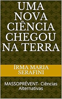 Livro UMA NOVA CIÊNCIA CHEGOU NA TERRA: MASSOPRÉVENT- Ciências Alternativas