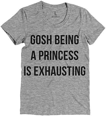 Gosh Being A Princess Is Exhausting Shirt