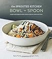 The Sprouted Kitchen Bowl and Spoon: Simple and Inspired Whole Foods Recipes to Savor and Share