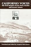Californio Voices: The Oral Memoirs of Jose Maria Amador and Lorenzo Asisara (Al Filo: Mexican American Studies Series), Gregorio Mora-Torres, 1574411918