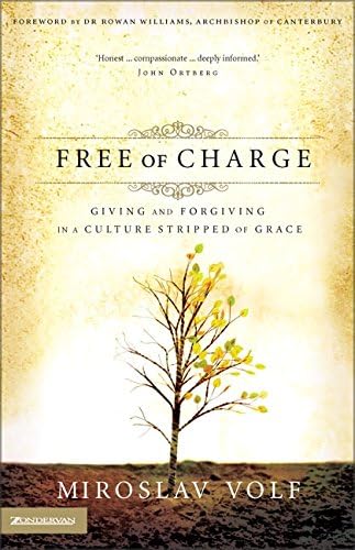 Free of Charge: Giving and Forgiving in a Culture Stripped of Grace