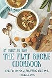 The Flat Broke Cookbook: Thrifty Meals & Shopping Tips for Tough Times