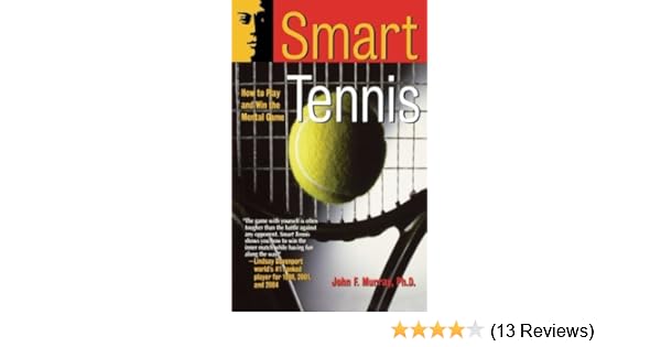 Smart Tennis How To Play And Win The Mental Game By John F - 