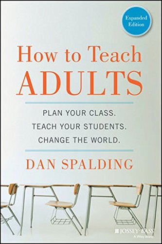 Download How to Teach Adults: Plan Your Class, Teach Your Students, Change the World, Expanded Edition (Jossey-Bass Higher and Adult Education) Download How to Teach Adults: Plan Your Class, Teach Your Students, Change the World, Expanded Edition (Jossey-Bass Higher and Adult Education)