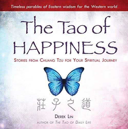 The Tao of Happiness: Stories from Chuang Tzu for Your Spiritual Journey by Derek Lin (2015-11-17) Paperback – January 1, 1873
