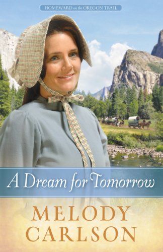A Dream for Tomorrow (Homeward on the Oregon Trail Book 2) by Melody A. Carlson