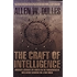 The Craft of Intelligence: America's Legendary Spy Master on the Fundamentals of Intelligence Gathering for a Free World