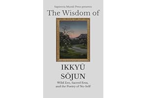 The Wisdom of Ikkyū Sōjun: Wild Zen, Sacred Eros, and the Poetry of No-Self