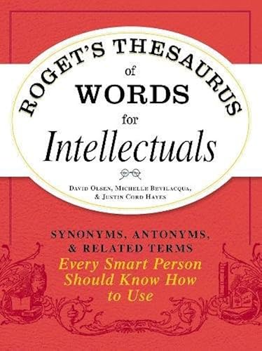 Download Roget's Thesaurus of Words for Intellectuals: Synonyms, Antonyms, and Related Terms Every Smart Person Should Know How to Use PDF