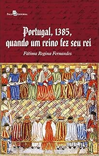 Livro Portugal, 1385, Quando Um Reino Fez Seu Rei
