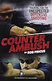 Counter Ambush: The Science of Training for the Unexpected Defensive Shooting