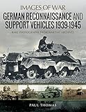 German Reconnaissance and Support Vehicles 1939-1945 (Images of War) by Paul Thomas