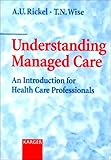 Understanding Managed Care : An Introduction for Health Care Professionals, Rickel, A. U. and Wise, T. N., 3805569602