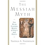 The Messiah Myth: The Near Eastern Roots of Jesus and David