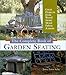The Complete Book of Garden Seating: Great Projects from Wood, Stone, Metal, Fabric & More by 