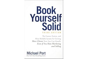 Book Yourself Solid: The Fastest, Easiest, and Most Reliable System for Getting More Clients Than You Can Handle Even if You 