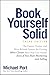 Book Yourself Solid: The Fastest, Easiest, and Most Reliable System for Getting More Clients Than You Can Handle Even if You Hate Marketing and Selling - Book by Michael Port
