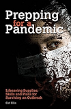 Prepping for a Pandemic: Life-Saving Supplies, Skills and Plans for Surviving an Outbreak (Preppers)