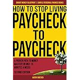 How to Stop Living Paycheck to Paycheck (2nd Edition): A proven path to money mastery in only 15 minutes a week! (Simple Personal Finance Books) (Smart Money Blueprint)