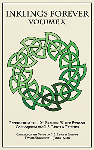 Inklings Forever, Volume X: Papers from the 10th Frances White Ewbank Colloquium on C.S. Lewis & Fri by