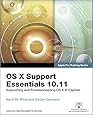 OS X Support Essentials 10.11 - Apple Pro Training Series (includes Content Update Program): Supporting and Troubleshooting OS X El Capitan