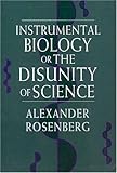 Instrumental Biology, or The Disunity of Science (Science and Its Conceptual Foundations series)