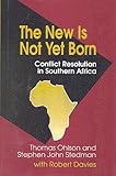 The New Is Not Yet Born : Conflict Resolution in Southern Africa, Ohlson, Thomas and Stedman, Stephen J., 0815764510