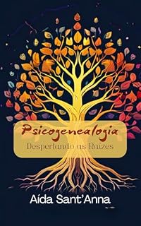Livro Psicogenealogia: Despertando as Raízes – Uma Jornada Transformadora de Autoconhecimento e Cura