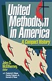 United Methodism in America: A Compact History by 