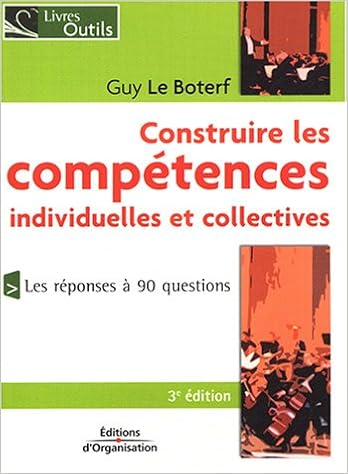 Construire Les Competences Individuelles Et Collectives La Competence N Est Plus Ce Qu Elle Etait Amazon Co Uk Le Boterf Guy Books Construire Les Competences Individuelles Et Collectives La Competence N Est Plus Ce Qu Elle Etait Amazon Co Uk Le Boterf Guy Books