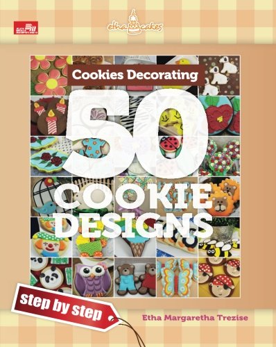 Cookies Decorating Book: 50 Cookie Designs - Step by Step by Etha Margaretha Trezise