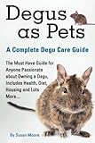 Degus as Pets, a Complete Degu Care Guide by Susan Moore
