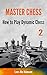 How to Play Dynamic Chess (Master Chess Book 2)