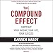 The Compound Effect: Multiply Your Success One Simple Step at a Time by