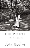 Endpoint and Other Poems by John Updike