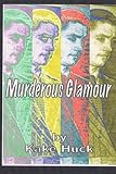 Murderous Glamour: A Novel in Poems by Kake Huck