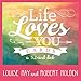 Life Loves You Cards by 