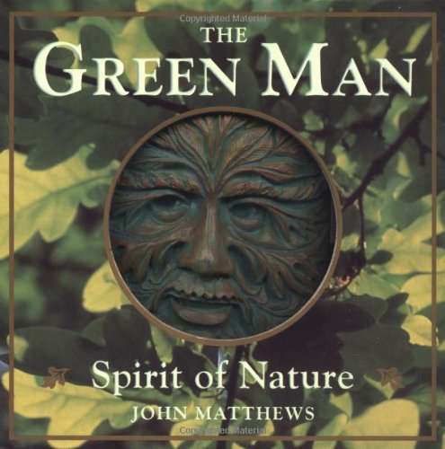 The Green Man: Spirit of Nature by John Matthews